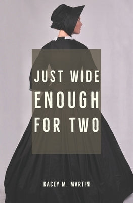 Just Wide Enough for Two by Martin, Kacey M.