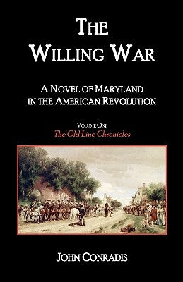 The Willing War: A Novel of Maryland in the American Revolution by Conradis, John