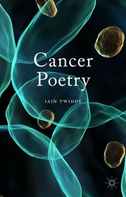 Cancer Poetry by Twiddy, Iain