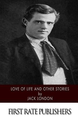 Love of Life and Other Stories by London, Jack