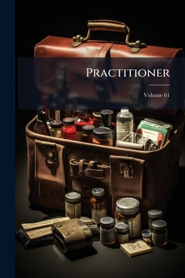 Practitioner; Volume 61 by Anonymous