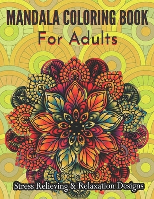 Mandala Coloring Book For Adults Stress Relieving & Relaxation Designs: Adult Coloring Book Featuring Beautiful Mandalas Designs With 100 Pages.... by Nagel, Ashley