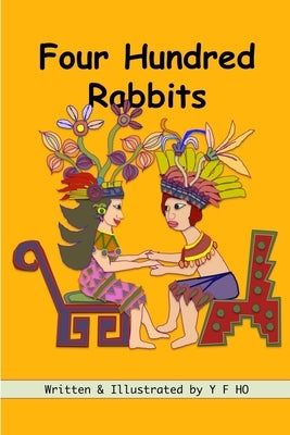 Four Hundred Rabbits: Counting in Mesoamerica by Ho, Y. F.