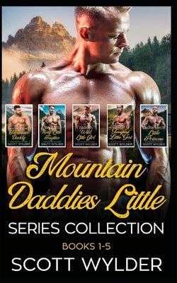 Mountain Daddies Little Series Collection: Book 1-5: An Age Play, DDlg, Instalove, Standalone, Romance by Wylder, Scott
