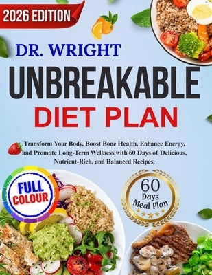 Dr. Wright's Unbreakable Diet Plan: Transform Your Body, Boost Bone Health, Enhance Energy, and Promote Long-Term Wellness with 60 Days of Delicious, by Westford, Sarah