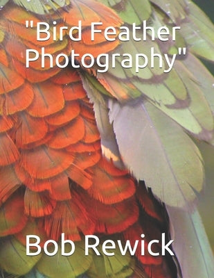 Bird Feather Photography by Rewick, Bob