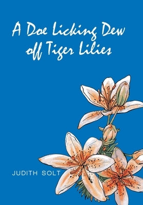 A Doe Licking Dew off Tiger Lilies by Solt, Judith