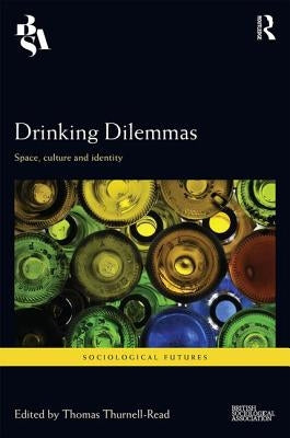 Drinking Dilemmas: Space, Culture and Identity by Thurnell-Read, Thomas