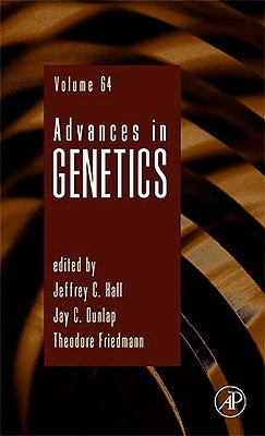 Advances in Genetics: Volume 64 by Hall, Jeffrey C.