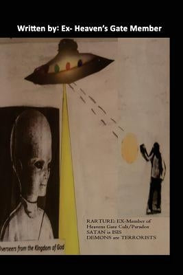 Rapture: Ex-Member of Heaven Gates/Paradox, Satan is ISIS and Demons are Terrorist: Heaven's Gate Story by Demay, Geno