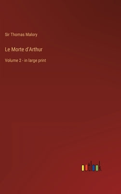 Le Morte d'Arthur: Volume 2 - in large print by Malory, Thomas