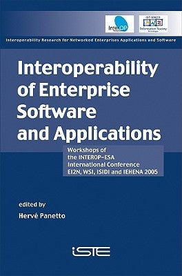Interoperability of Enterprise Software and Applications: Workshops of the Interop-ESA International Conference (Ei2n, Wsi, Isidi, and Iehena2005) by Panetto, Hervé