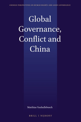 Global Governance, Conflict and China by Vanhullebusch, Matthias