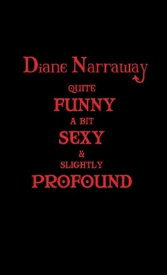 Quite Funny, A Bit Sexy & Slightly Profound by Narraway, Diane