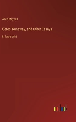 Ceres' Runaway, and Other Essays: in large print by Meynell, Alice