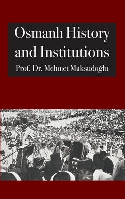 Osmanlı History and Institutions by Maksudoğlu, Mehmet