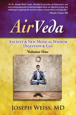 AirVeda: Ancient & New Medical Wisdom, Digestion & Gas, Volume One by Weiss, Joseph