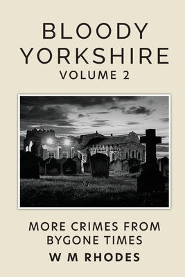 Bloody Yorkshire Volume 2 by Rhodes, W. M.