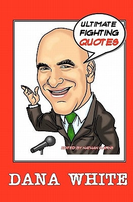 Dana White: Ultimate Fighting Quotes by Cairns, Nathan