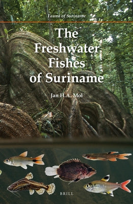 The Freshwater Fishes of Suriname by Mol, Jan H. a.