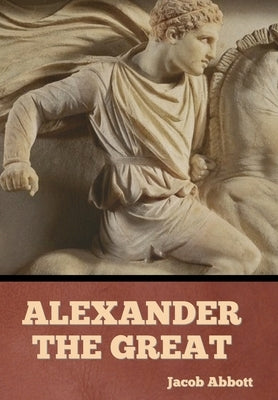 Alexander the Great by Abbott, Jacob