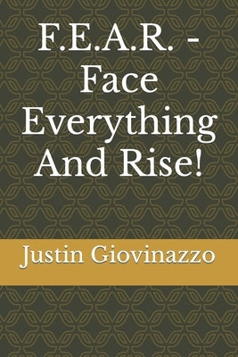 F.E.A.R. - Face Everything And Rise! by Giovinazzo Cac, Justin A.