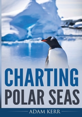 Charting Polar Seas by Kerr, Adam