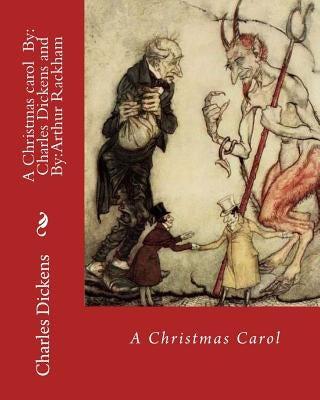 A Christmas carol By: Charles Dickens, illustrated By: Arthur Rackham: Novella by Rackham, Arthur