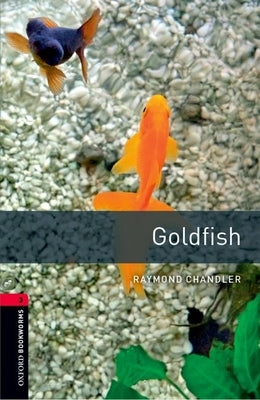 Oxford Bookworms Library: Goldfish1000 Headwords Level 3 by Chandler, Raymond