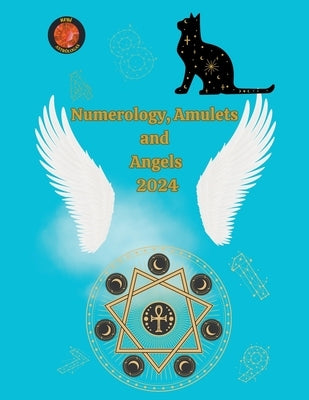 Numerology, Amulets and Angels 2024 by Rubi, Alina a.