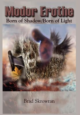 Modor Erothe: Born of Shadow/Born of Light by Skrowran, Brad