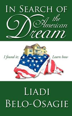 In Search of the American Dream: I Found It; Learn How by Belo-Osagie, Liadi