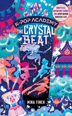 The Crystal Beat: Unofficial Adventure Stories for Kpop Demon Hunters Fans: K-Pop Academy (Book 3) by Finch, Mina