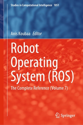 Robot Operating System (Ros): The Complete Reference (Volume 7) by Koubaa, Anis