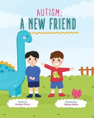 Autism: A New Friend by Perez, Evelyne