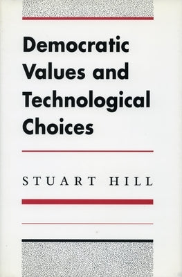 Democratic Values and Technological Choices by Hill, Stuart