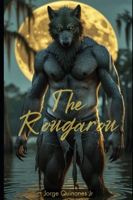 The Rougarou by Quiñones, Jorge, Jr.