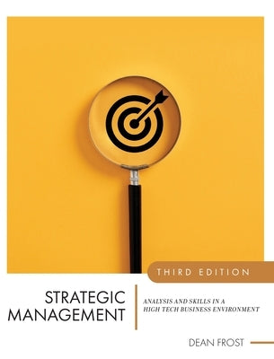 Strategic Management: Analysis and Skills in a High Tech Business Environment by Frost, Dean