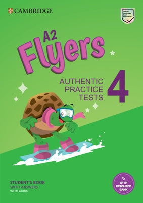 A2 Flyers 4 Student's Book with Answers with Audio with Resource Bank: Authentic Practice Tests [With eBook] by Cambridge University Press