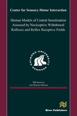 Human Models of Central Sensitization Assessed by Nociceptive Withdrawal Reflexes and Reflex Receptive Fields by Manresa, Jose A. Biurrun