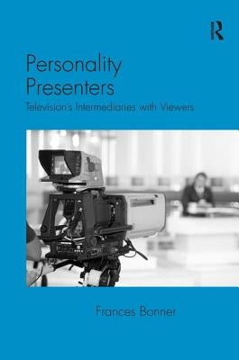 Personality Presenters: Television's Intermediaries with Viewers by Bonner, Frances