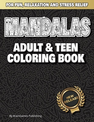 Mandalas: Adult and Teen Coloring Book: Relax with Meditative Coloring at Your Fingertips by Publishing, Braingames