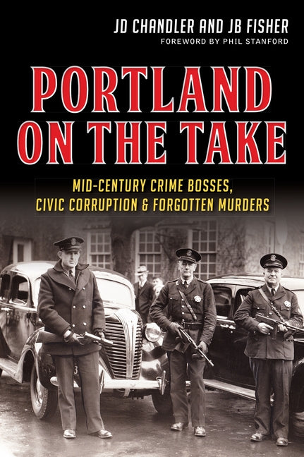 Portland on the Take:: Mid-Century Crime Bosses, Civic Corruption & Forgotten Murders by Chandler, Jd