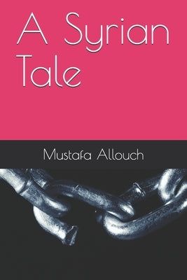 A Syrian Tale by Allouch, Mustafa