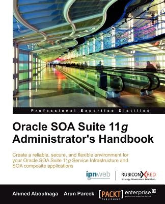 Oracle Soa Suite 11g Administrator's Handbook by Aboulnaga, Ashraf