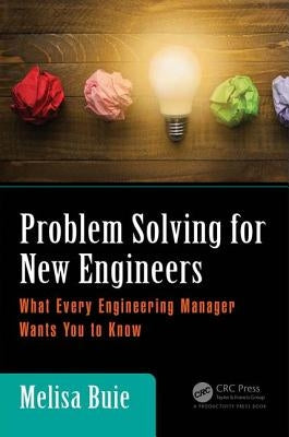 Problem Solving for New Engineers: What Every Engineering Manager Wants You to Know by Buie, Melisa
