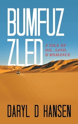 Bumfuzzled: A Tale of Oil, Sand, & Romance by Hansen, Daryl D.
