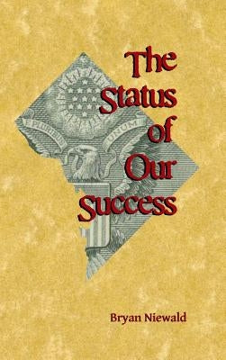 The Status of Our Success by Niewald, Bryan
