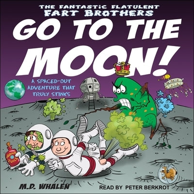 The Fantastic Flatulent Fart Brothers Go to the Moon!: A Spaced Out Adventure That Truly Stinks by Berkrot, Peter