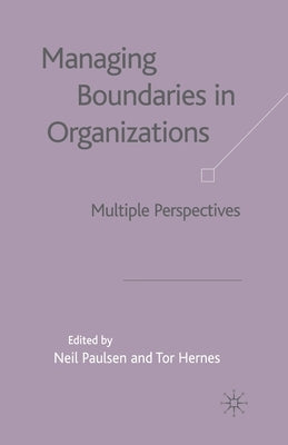 Managing Boundaries in Organizations: Multiple Perspectives by Paulsen, N.